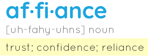 Affiance - Noun - Trust, confidence, reliance